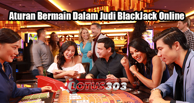 Aturan Bermain Dalam Judi BlackJack Online