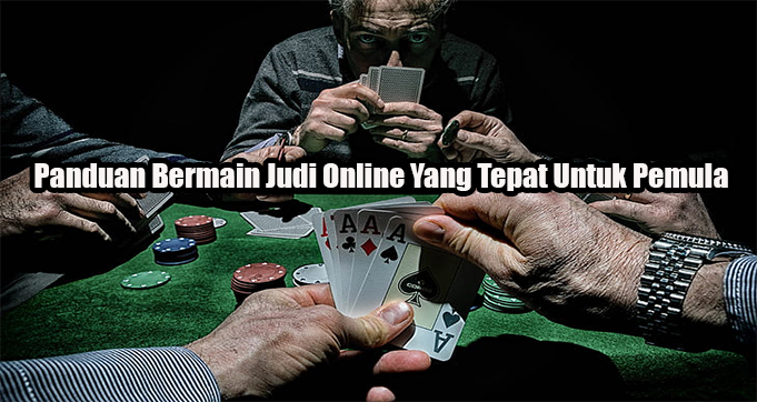 Panduan Bermain Judi Online Yang Tepat Untuk Pemula