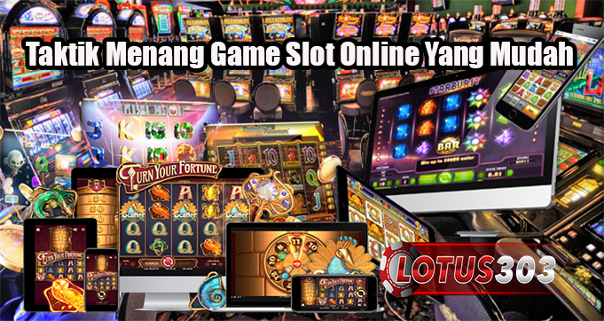 Taktik Menang Game Slot Online Yang Mudah