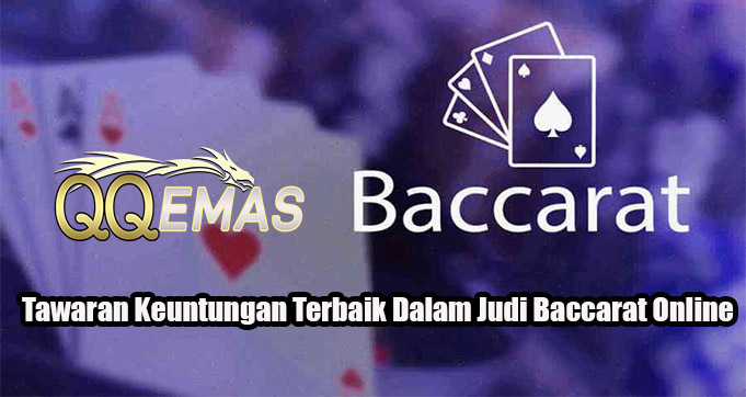 Tawaran Keuntungan Terbaik Dalam Judi Baccarat Online