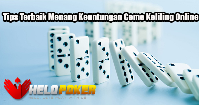 Tips Terbaik Menang Keuntungan Ceme Keliling Online